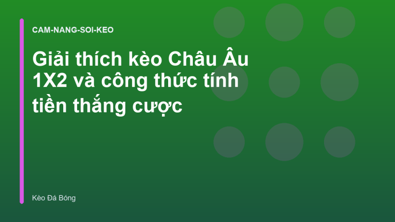 Giải thích kèo Châu Âu 1X2 và công thức tính tiền thắng cược