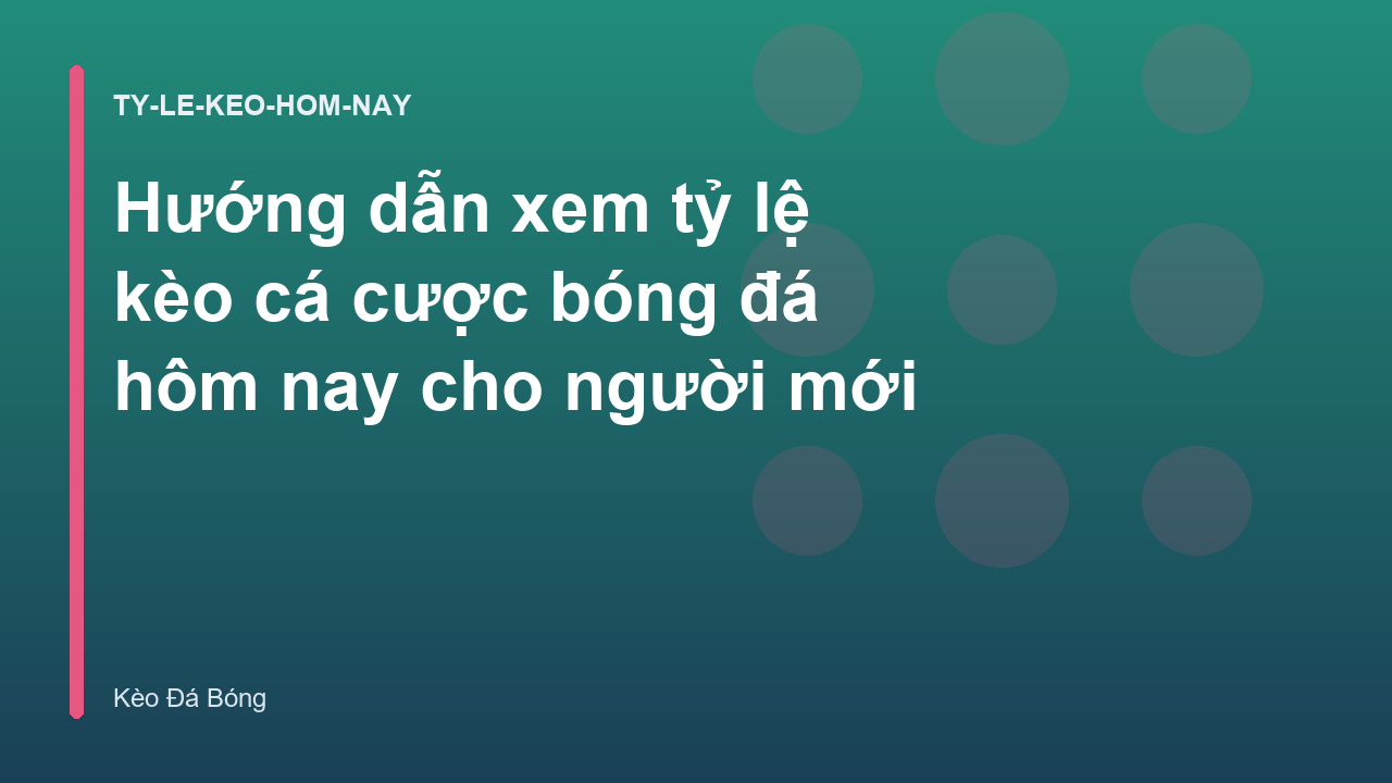 Hướng dẫn xem tỷ lệ kèo cá cược bóng đá hôm nay cho người mới