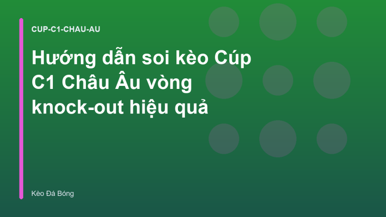 Hướng dẫn soi kèo Cúp C1 Châu Âu vòng knock-out hiệu quả